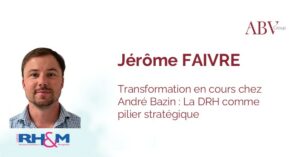 Interview de Jerome Faivre, DRH d'André Bazin pour la revue RH&M